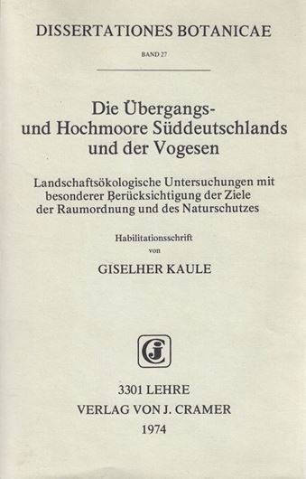 Die Übergangs- und Hochmoore Süddeutschlands und der Vogesen. Landschaftsökologische Untersuchungen mit besonderer Berücksichtigung der Ziele der Raumordnung und des Naturschutzes. 1974. (Diss. Bot., 27). 19 Tabellen. 8 Karten im Text. 2 ausklappbare Karten. II, 346 S. gr8vo. Broschiert.