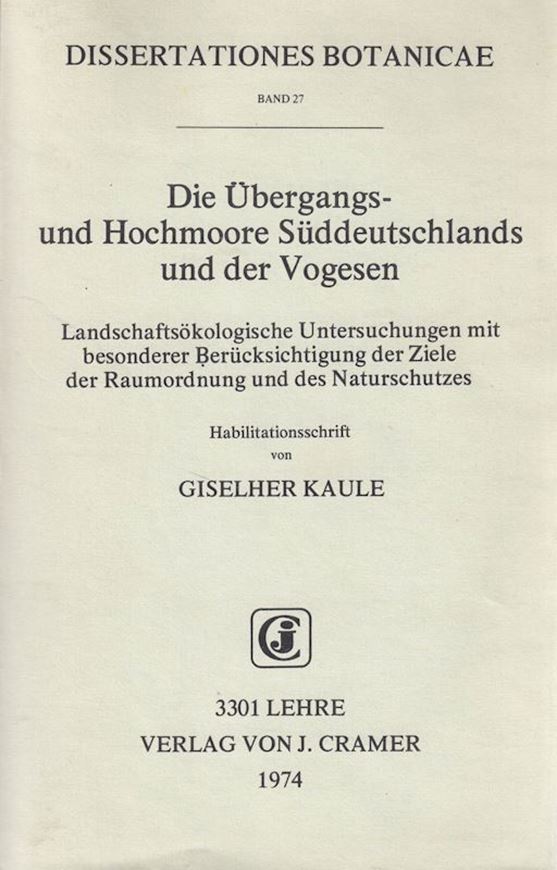 Die Übergangs- und Hochmoore Süddeutschlands und der Vogesen. Landschaftsökologische Untersuchungen mit besonderer Berücksichtigung der Ziele der Raumordnung und des Naturschutzes. 1974. (Diss. Bot., 27). 19 Tabellen. 8 Karten im Text. 2 ausklappbare Karten. II, 346 S. gr8vo. Broschiert.