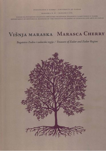 Visnja Maraska. Bogatstvo Zadra i zadarske regije / Marasca Cherry. Treasure of Zadar and Zadar Region. 2010. illus. (col. & b/w). 226 p. Hardcover. Biliungual (English / Croatian). - 25.5 x 29 cm.