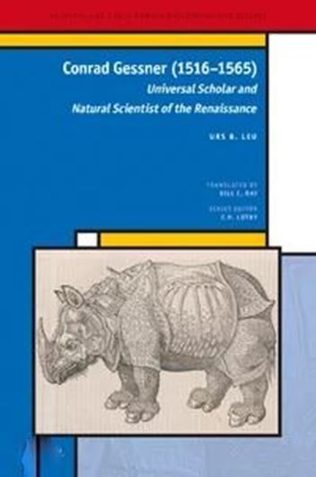 Conrad Gessner (1516-1565). Universal Scholar and Natural Scientist of the Renaissance. Engl. translation form the German 2016 edition by Bill C. Ray. 2023. (Medieval and Early Modern Philosophy and Science, 38).