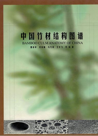 Bamboo Culm Anatomy of China. 2002. Over 600 EM - micrographs. 187 p. gr8vo. Hardcover. - Bilingual (English / Chinese).