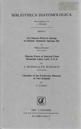 The Diatom Flora in Springs in Jutland, Denmark (Springs III). Bound with: Bateman, L. and S.R. Rushforth: Diatom Floras of Selected Uinta Mountain Lakes, Utah, USA.And: Cassie,  V.:Checklist of the Freshwater diatoms of New Zealand. 1984. (Bibliotheca Diatomologica, 4).4 2 pls. 2 maps. 344 p. gr8vo. Bound. (ISBN 978-3-7682-1378-3)