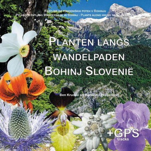 Plants along hiking trails in Bohinj (Croatia)/ Planten langs wandelpaden Bohinj  Slovenie/ Rastline ob pohodniskih poteh v Bohinju / Pflanzen entlang Wanderwege in Bohinj. 2020. illus. (col.). 211 p. Paper bd. - in 4 languages (Dutch, Slovenian, German, English).