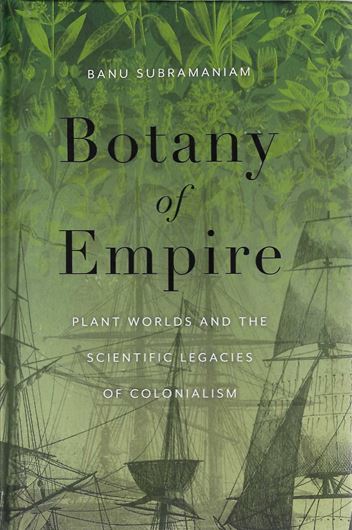 Botany of Empire. Plant Worlds and the Scientific Legacies of Colonialism. 2024. (Feminist Technosciences). 314 p. gr8vo. Hardcover.