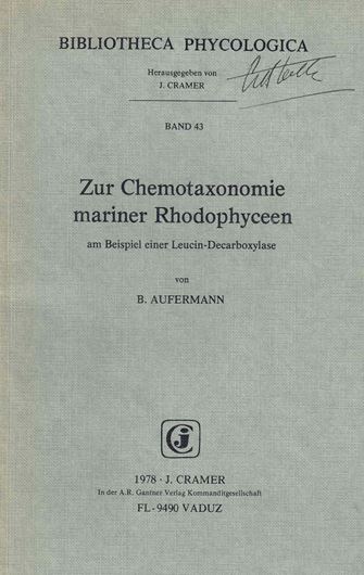 Zur Taxonomie mariner Rhodophyceen am Beispiel einer Leucin. Decarboxylase.Vergleichende Untersuchungen ueber Verbreitung und Substratspektren einer unspezifischen Leucin-Decarboxylase bei marinen Rotalgen im Hinblick auf ihre chemotaxonomische Bedeutung.1978.(Bibl. Phycolog.43)17 Tab.17 Fig.126 S.gr8vo.Paper bd.