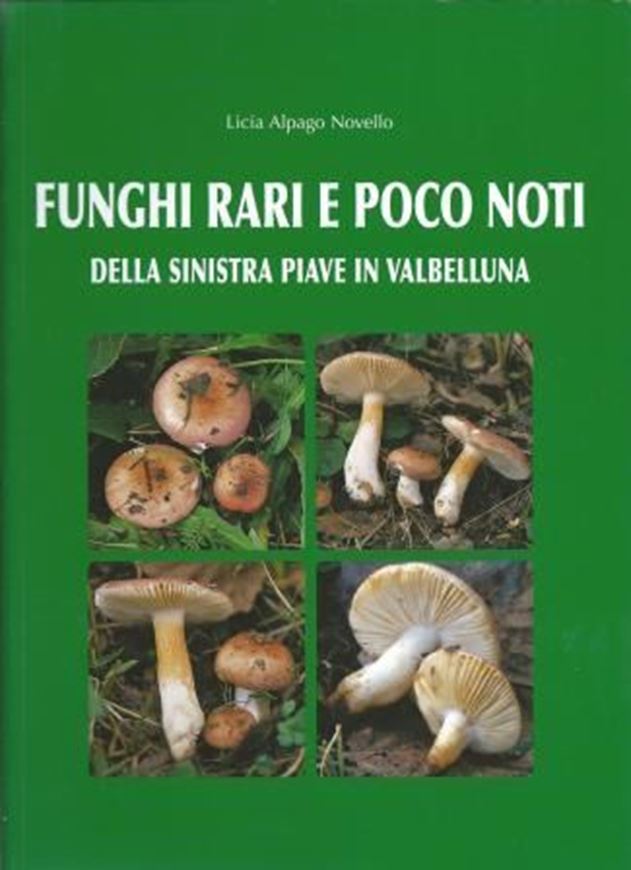 Funghi Rari e Poco Noti della Sinistra Piave in Valbelluna. 2006. Approx. 220 col. photographs of fungi. Some photogr. on flowers. Many line - figures. 271 p. gr8vo. Paper bd. - In Italian, with Latin nomenclature and Latin species index.