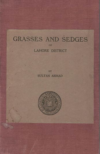 Grasses and Sedges of Lahore District. 1954. (Publ. fron the Dept. of Botany, Univesity of Panjap, 12). illus. 127 p. Paper bd.