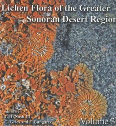 Lichen Flora of the Greater Sonoran Desert. Volume 3. 2008. 224 col. photographs. 567 p. gr8vo. Hardcover.