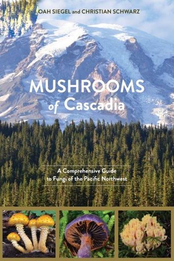 Mushrooms of Cascadia. Comprehensive Guide to Mushrooms of the Pacific Northwest. 2024. illus. (col.). 576 p. gr8vo. Paper bd.