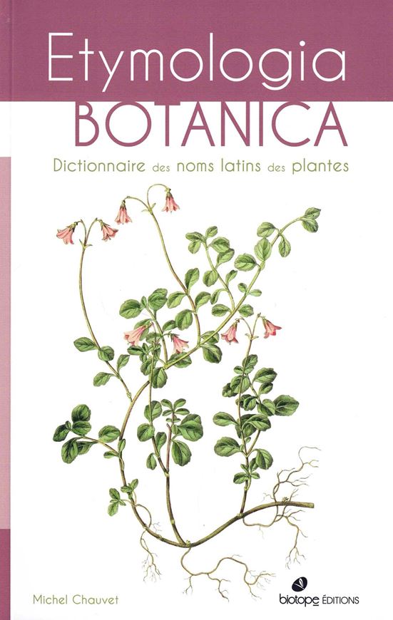 Etymologia Botanica. Dictionnaire des noms latins des plantes. 2024. 792 p. gr8vo. Broché.- In French.