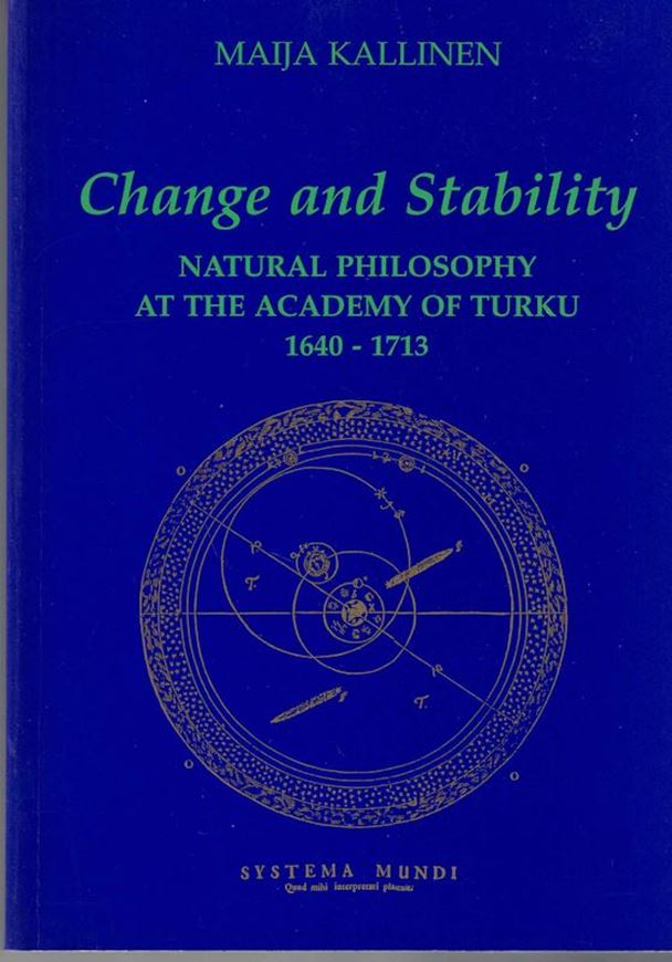 Change and Stability. Natural Philosophy at the Academy of Turku 1640 - 1713.  1995. (Dissertation,  Stdia Historica, 51; Finnish Historical Society). Iillus.(line drawings). 439 p. gr8vo. - In English.