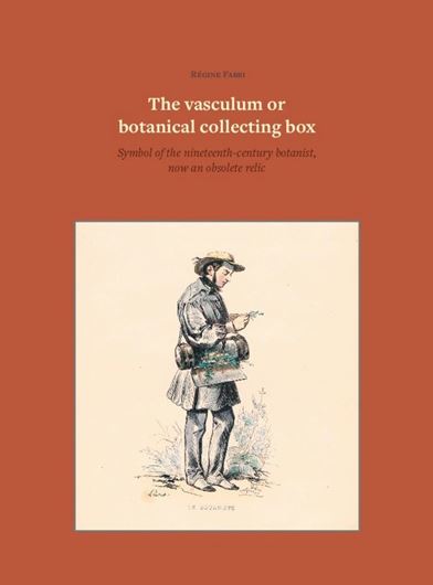 The vasculum or botanical collecting box. Symbol of the nineteenth-century botanist, now an obsolete relic. 2024. col. illus. 269 p. gr8vo. Paper bd.