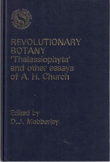 Revolutionary Botany. "Thalassiophyta" and other essays of A.H. Church. 1981. 27 pls. XII, 256 p. gr8vo. Cloth.