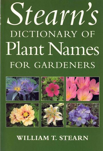 Stearn's Dictionary of Plant Names for Gardeners. A Handbook on the Origin and Meaning of the Botanical Names of some Cultivated Plants. 1992. (Reprint 1994). 363 p. gr8vo. Cloth.