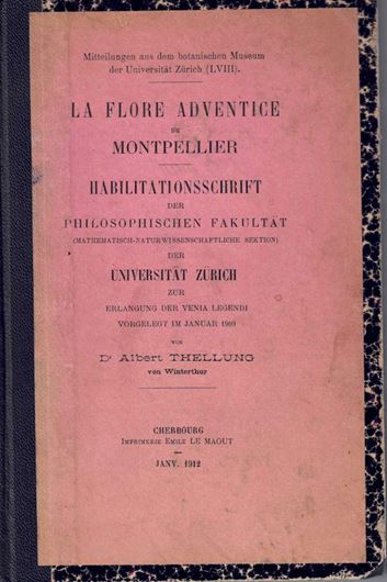 La Flore Adventice de Montpellier. Habilitationsschrift der Philosophischen Fakultät der Universität Zürich...). 1912. ,XXXVIII). 728 p. gr8vo. Hardcover.