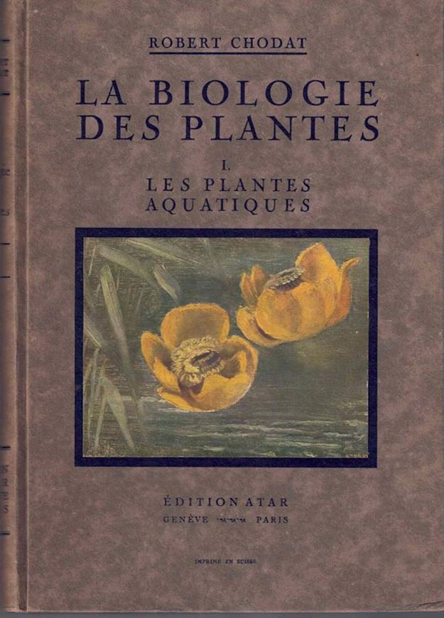 La Biologie des Plantes. I: Les Plantes Aquatiques. 1917. 168 figs. 16 col. pls. 311 p. Hardcover.