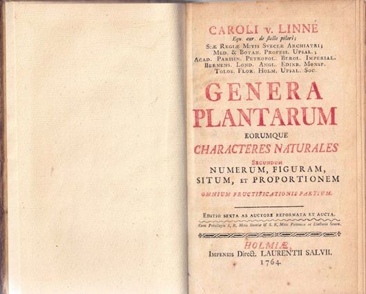 Genera Plantarum Eorumque Characteres Naturales Secundum Numerum, Figuram, Situm et Proportionem Omnium Fructificationi Partium. Editio Sexta Ab Autore Reformata et Aucta. Holmiae 1764. XX, 580 p. & 44 p. Index.-Halfleather.