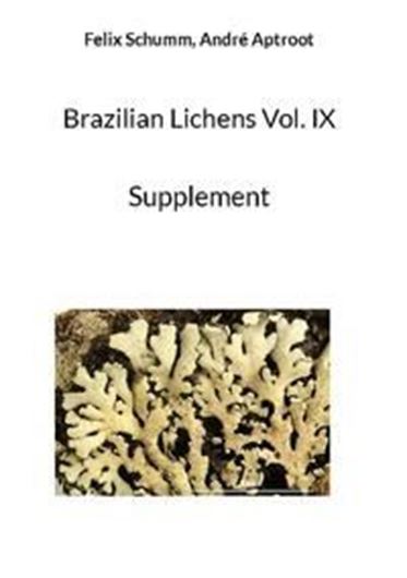 Brazilian Lichens. Volume 9: Supplement. 2024. 301 300 col.) figs.. 624 p. gr8vo. Hardcover.