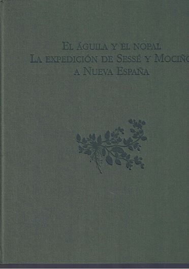 El Aguila y el Nopal.La Expedicion de Sessé y Mocino a Nueva Espana (1787-1803). Catallogo de los Fondos Documentales del Real Jardin Botanico de Madrid. 2000. 119 col. figs. (partly full page). 229 p. 4to.- In box.