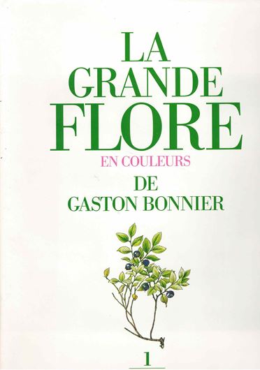 La Grande Flore en Couleurs de Gaston Bonnier, France, Suisse, Belgique et Pays Voisins. Reprint 1990. 729 col. pls. 923 p. Hardcover.