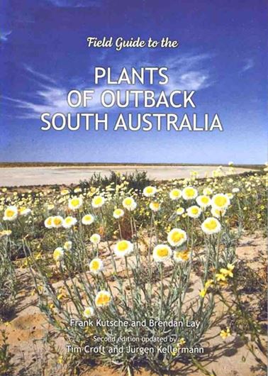 Field Guide to the Plants of Outback South Australia. 2nd rev. ed. by Tim Croft and Jügen Kellermann. 2023. illus. 315 p. Paper bd.