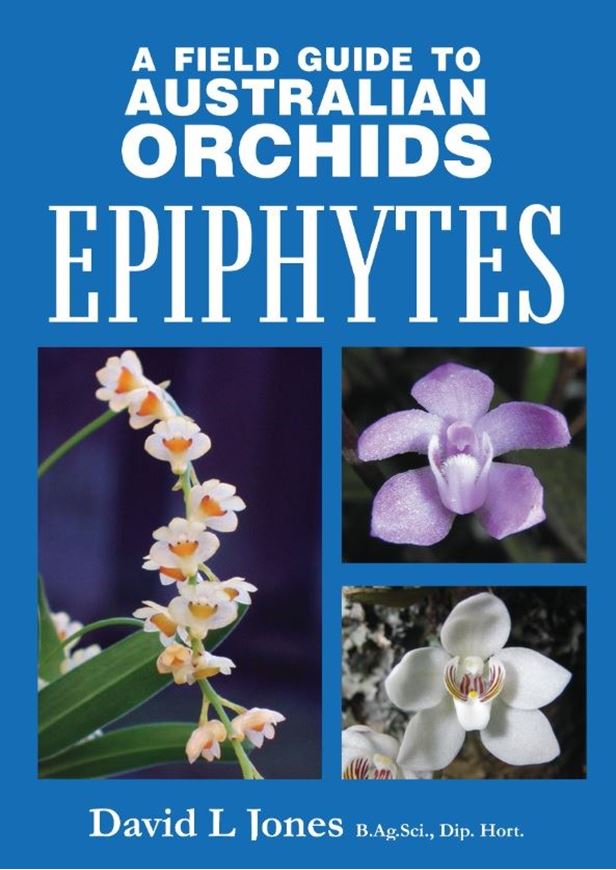 Field guide to Australian orchids: Epiphytes, inluding the island territories. 2024. illus. (col.) 224 p. Paper bd.