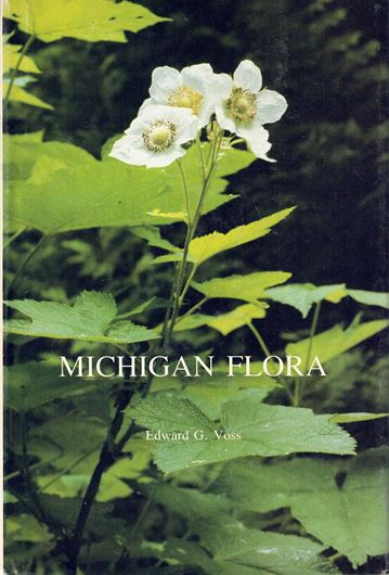 Michigan Flora. A guide to the identification and occurrence of the native and naturalized seed-plants of the state. Part 2: DICOTS (Saururaceae - Cornaceae. 1985. (Cranbrook Inst. of Sci. Bull., 59). 1985. 351 line-drawgs. 971 dot maps.  51 col. photogr. 724 p. gr8vo. Hardcover.