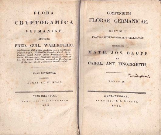 Compendium Florae Germanicae. Sectio II. Plantae Cryptogamicae S. Cellulosae Scripserunt. Tomus IV. 1833. (Flora Cryptogamica Germaniae, auctore Fre. Guil. Wallrothio. Pars Posterior Continens Algas et Fungos). LVII, 921 p. 8vo. Halfleather.