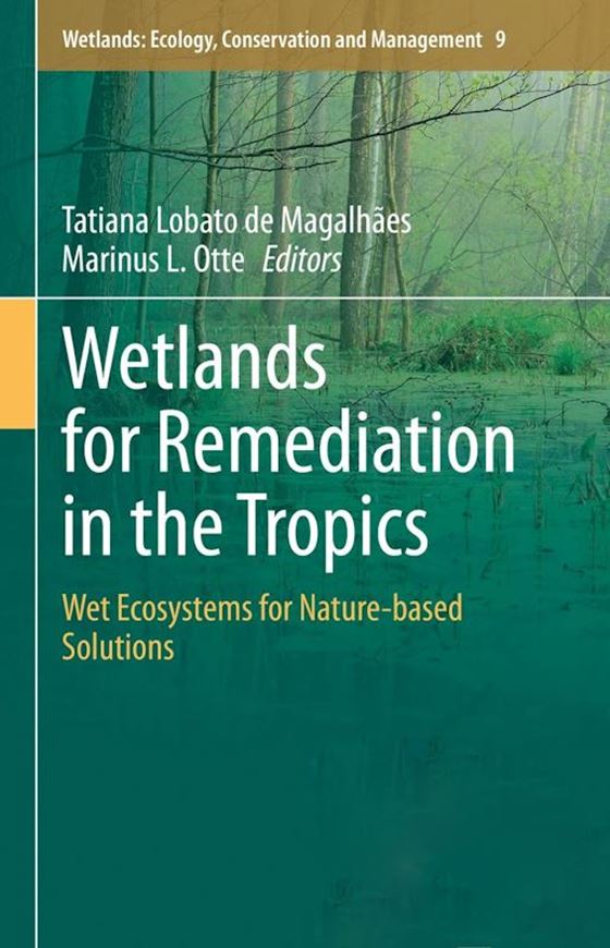 Wetlands for Remediation in the Tropics. Wet Ecosysems for Nature-based Solutions. 2023. (Wetlands: Ecology, Conervation and Management). IX, 216 p. gr8vo. Hardcover.