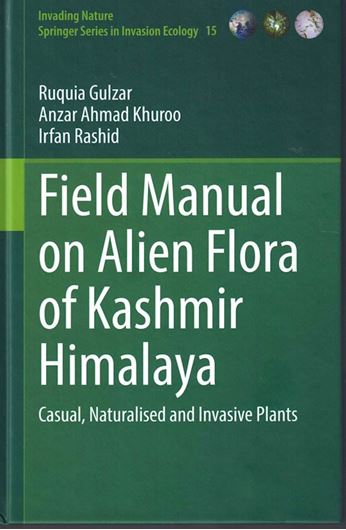 Field Manual on Alien Flora of Kashmir. Casual, Naturalised and Invasive Plants. 2023. (Invading Nature - Springer Series in Invasion Ecology, 15). 250 col. figs. XV, 226 p.gr8vo. Hardcover.