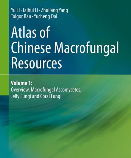 Atlas of Chinese Macrofungal Resources. Volume 1: Overview, Macrofungal Ascymycetes, Jelly Fungi and Coral Fungi.. 2023. 474 col. illus. 17 b/w illus. XXXI, 217 p. 4to. Hardcover.