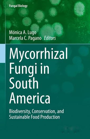 Mycorrhizal Fungi in South America. Biodiversity, Conservation, and Sustainable Food Production. 2023.(Fungal Biology) 123 (58 col.) figs. VIII, 465 p. gr8vo. Hardcover.