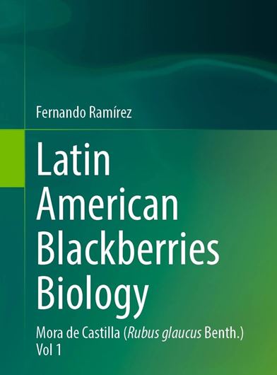 Latin American Blackberries Biology. Volume 2: Rubus bogotensis. 2024. 2 b/w illus. 201 col. illus. XXII, 140 p. gr8vo. Hardcover.