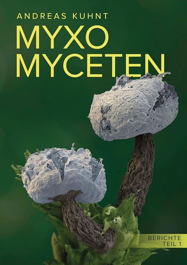 Myxomyceten. Berichte, Teil 1. 2024. 132 Farbabb. 268 S. gr8vo. Hardcover.