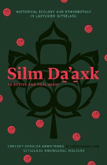 Silm Da'axk. To revive and heal again: Historical Ecology and Ethnobotany in Laxyuubm Gitselasu. 2024. 80 col. figs. 376 p. Paper bd.