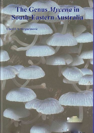 The Genus MYCENA in South - Eastern Australia. 2002. (Fungal Diversity Research, 9). 79 figs. 30 col. photogr. VIII, 329 p. gr8vo. Hardcover.