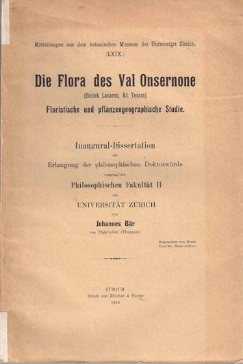 Die Flora des Val Onsernone (Bez. Locarno, Kt. Tessin). 1915. (Dissertation, Mitteilungen aus dem botanischen Museum der Univ. Zuerich, LXX). 413 p. gr8vo. - (Und:): Die Vegetation des Val Onsernone (Kanton Tessin). 1918. (Beiträge zur geobotanischen Landesaufnahme,5 & Berichte der Schweizerischen Bot. Ge, Heft XXVI).. 1 pflanzengeographische gefaltete Karte (farbig) des Val Onsernone. 80 S. gr8vo