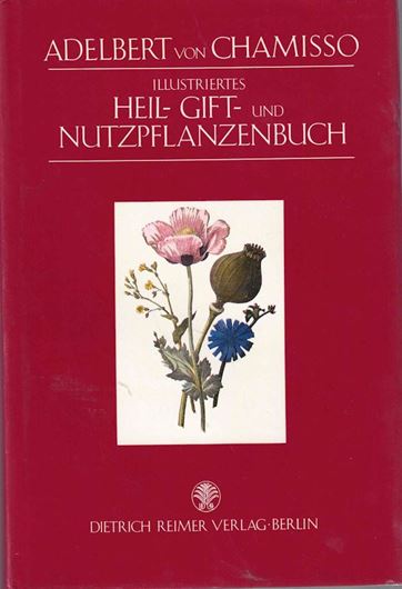 Adelbert von Chamisso: Illustriertes Heil-, Gift- und Nutzpflanzenbuch. Mit 'Über die pflanzengeographischen Einteilungen der Erdoberfläche'.  1987. illustr. 391 S. gr8vo. Leinen mit Schutzumschlag.