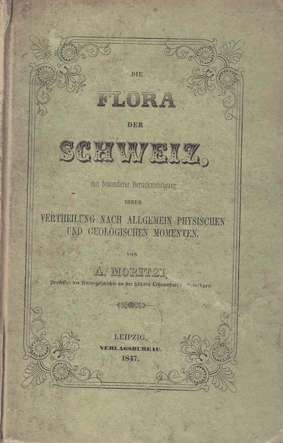 Die Flora der Schweiz mit besonderer Berücksichtigung ihrer Vertheilung nach allgemein physischen und geologischen Momenten. 1847.1 farbige gefaltete geologische Karte der Schweiz XXII, 640 S. 8vo. Kartonniert.