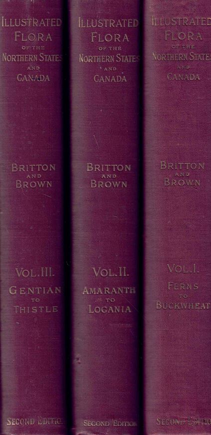 An Illustrted Flora of the Northern United Sates, Canada and the British Possessions from Newfoundland to the Parallel of the Southern Boundary of Virginia, and from the Atlantic Ocean Westward to the 120d Meridian.  2nd  rev and enlarged edition. 3 volumes. 1913. illus.(line drawings. 2052 p. Large 4to. Hardcover.