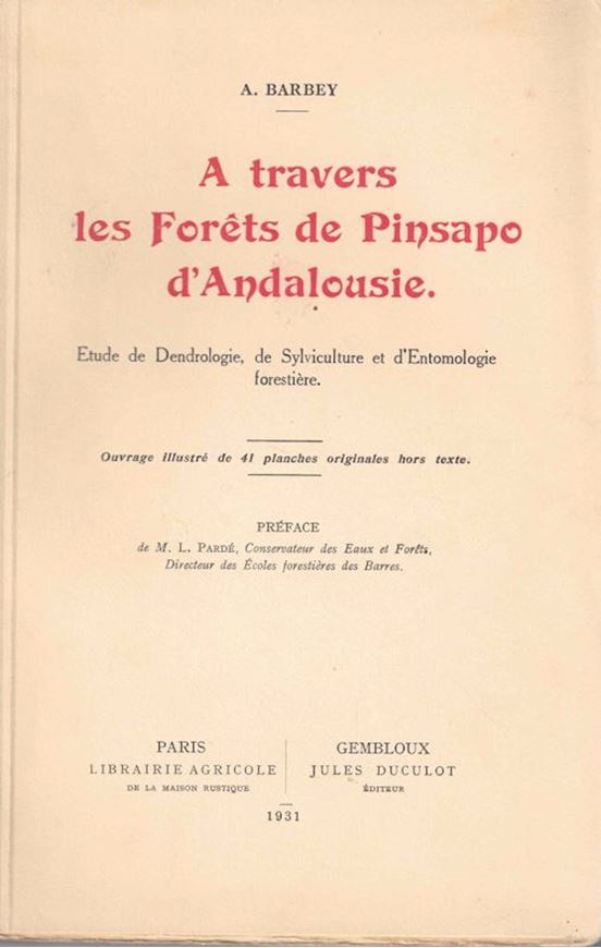 A travers les Forêts de Pinsapo d'Andalousi. Etude de Dendrologie., de Sylviculture et d'Entomologie forstière. 1931. 51 pls. 110 p. gr8vo. Paper bd.