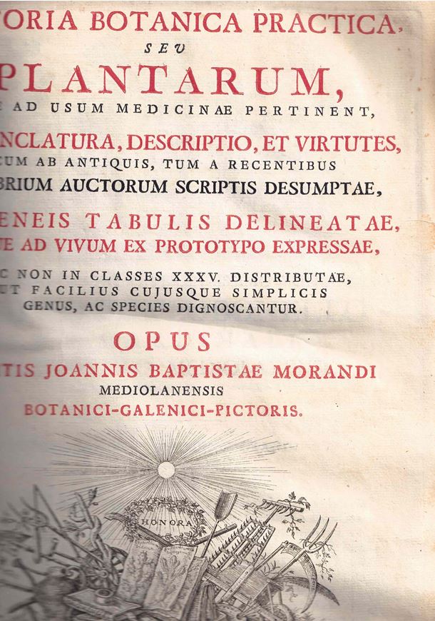 Historia Botanica Practica seu Plantarum, Quae Ad Usum Medicinae Pertinent, Nomenclatura, Descriptio, et Virtutes tum an Antquis, Tum A Recentibus Celebrium Auctorum Scriptis Desumptae, Ac Aeneis Tabulis Delineatae, Atque Ad Vivum Ex Prototypo Expressae, Nec Non In Classes XXXV. Distributae, Ut Facilius Cujusque Simplicis Genus, Ac Species Diagnoscantur. 1744 /=first edition). 68 partly folding co