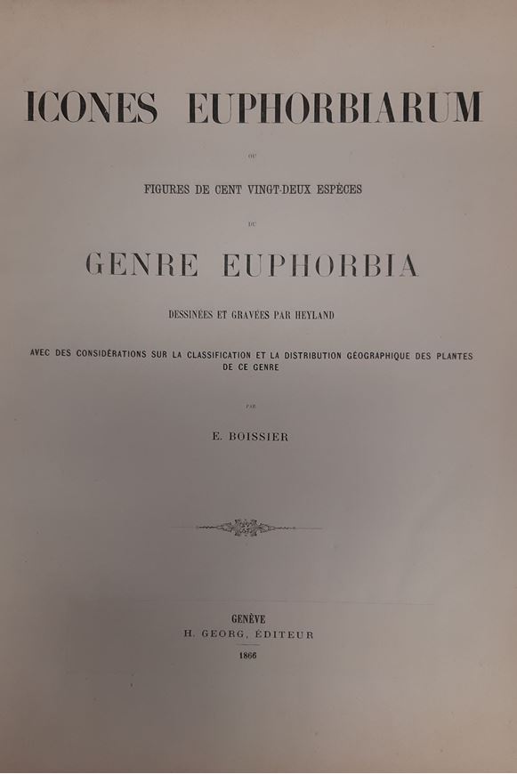 Icones Euphorbiarum ou figures de cent vingt-deux espèces du genre Euphorbia dessinnées et garvées par Heyland avec des considérations sur la classification et la distrubution géographique des plantes de ce genre. 1866.  120 plates & 2 bis.numbered plates. 24 p. Folio. Halfleather.