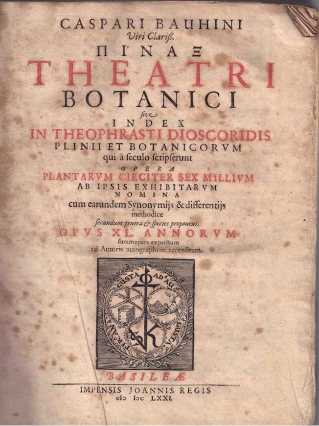 Pinax Theatri Botanici sive Index in Theophrasti Dioscoridis Plinii et Botanicorum qui a seculo scripserunt  Opera Plantarum Circiter Sex Millium ab Ipsis Exhibitarum Nomina cum earundem Synonymijs & differentjs methodice secundum genera & speies proponens. Opus XL. Annorum summopere expetitum Auctoris autographum recensitum. Basileae, Impensis Joannis Regis. 1671.  XXIV, 518 & 22 p. index. gr8vo.