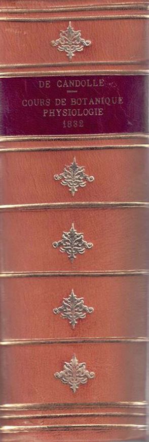 Physiologie Végétale ou Exposition des Frces et des Fonctions Vitales des Végétaux, pour servir de suire à l'Organographie Végétale, et d'Introduction à la Botanique Géographique et Agricole. 3 volumes bound in 1 volume. 1832.(Cours de Botanique, Seconde partie: Physiologie). XXXII, 1580 p. Halfleather.