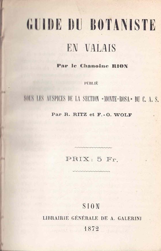 Guide du Botaniste en Valais par le Chanoine Rion publié Sous les Auspices de la Section 'Monte Rosa' du. C.A.S  Sion 1872. XXXII, 252 p. 8vo.