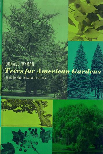 Trees for American Gardens. Revised and enlarged edition. 1951. iillus.(b/w). VIII, 502 p. gr8vo. Hardcover.