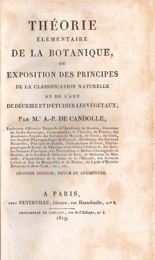 Théorie Elémentaire de la Botanique, ou Exposition des Principes de la Classification Naturelle et de l'Art de Décrire et d'Etudier les Végétaux. Seconde Edition Revue et Augmentée. Paris 1819. VIII,566 p. gr8vo. Halfleather.