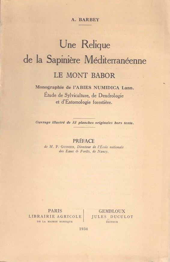 Une Relique de la Sapinière Méditerranéenne.Le Mont Babor. Monographie de l'Abies Numidica Lann. Etude de Sylviculture, de Dendrologie et d'Entomologie forestière. 1934. 33 pls. 82 p. gr8vo. Paper bd.