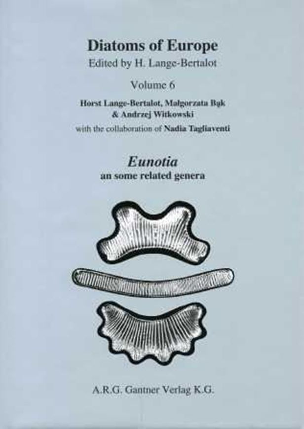 Diatoms of the European Inland Waters and Comparable Habitats. Edited by H. Lange - Bertalot. Volume 06: Lange - Bertalot,H., Malgorzata Bak, Andrzej Witkowski, and Nadia Tagliaventi: Eunotia and some related genera. 2011. 5053 figs. on 237 plates. 747 p. gr8vo. Hardcover. (ISBN 978-3-906166-88-9)